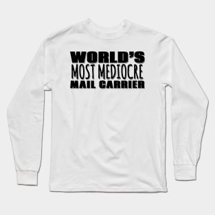 World's Most Mediocre Mail Carrier Long Sleeve T-Shirt